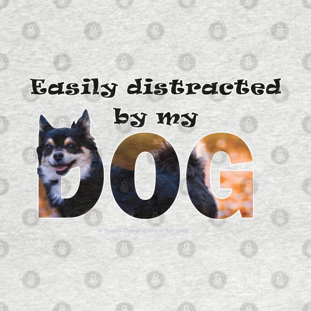 Easily distracted by my dog - Chihuahua oil painting word art by DawnDesignsWordArt